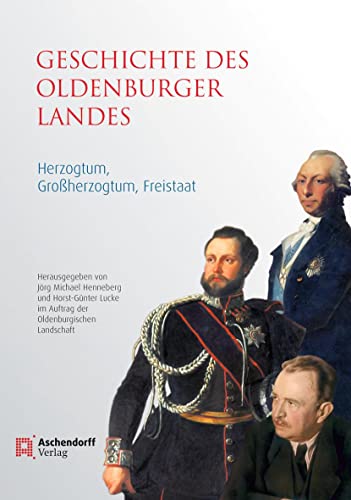 Geschichte des Oldenburger Landes: Herzogtum, Großherzogtum, Freistaat von Aschendorff Verlag