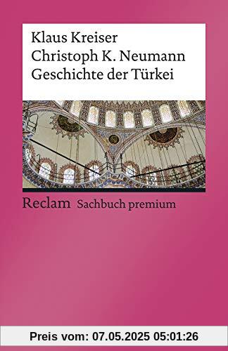 Geschichte des Osmanischen Reichs und der modernen Türkei: [Reclam premium] (Reclams Universal-Bibliothek)