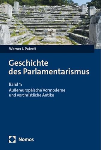 Geschichte des Parlamentarismus: Band 1: Außereuropäische Vormoderne und vorchristliche Antike Geschichte des Parlamentarismus: Band 1: Außereuropäische Vormoderne und vorchristliche Antike von Nomos Verlags GmbH