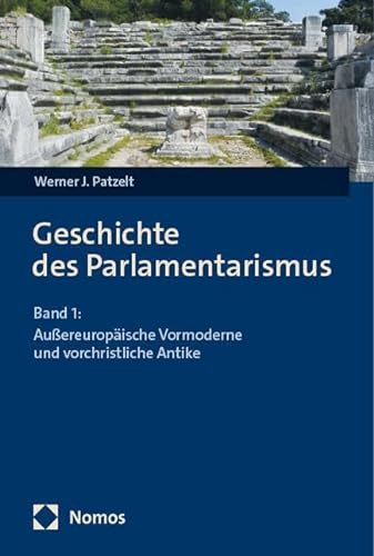 Geschichte des Parlamentarismus: Band 1: Außereuropäische Vormoderne und vorchristliche Antike von Nomos
