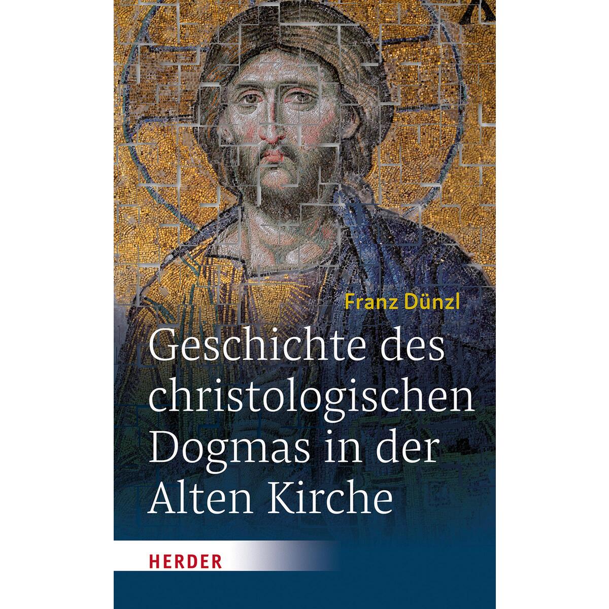 Geschichte des christologischen Dogmas in der Alten Kirche von Herder Verlag GmbH