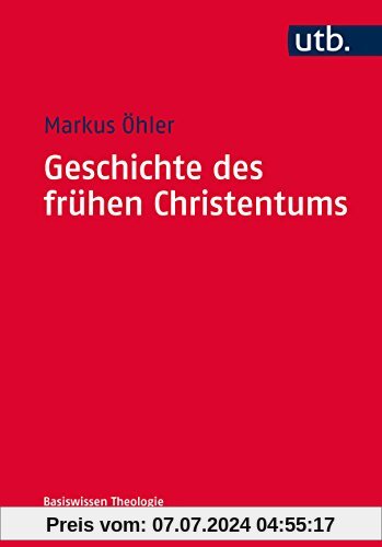 Geschichte des frühen Christentums (Basiswissen Theologie und Religionswissenschaft, Band 4737)