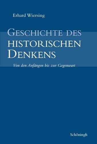 Geschichte des historischen Denkens: Zugleich eine Einführung in die Theorie der Geschichte