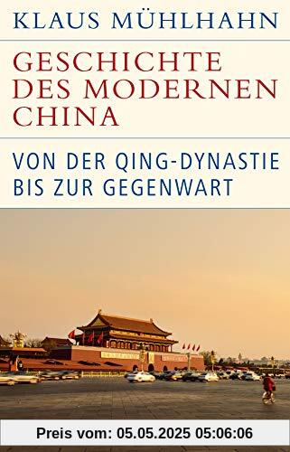 Geschichte des modernen China: Von der Qing-Dynastie bis zur Gegenwart (Historische Bibliothek der Gerda Henkel Stiftung)