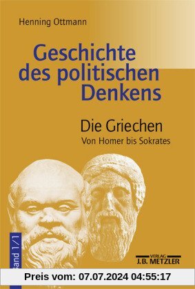 Geschichte des politischen Denkens. Die Griechen. Band 1/1. Von Homer bis Sokrates.
