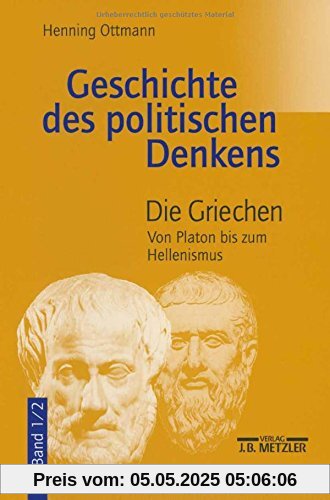 Geschichte des politischen Denkens. Die Griechen. Band 1/2. Von Platon bis zum Hellenismus.
