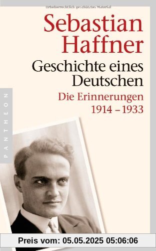 Geschichte eines Deutschen: Die Erinnerungen 1914-1933 Geschichte eines Deutschen: Die Erinnerungen 1914-1933