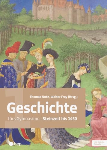 Geschichte fürs Gymnasium | Band 1 (Print inkl. digitaler Ausgabe): Steinzeit bis 1450 von hep verlag