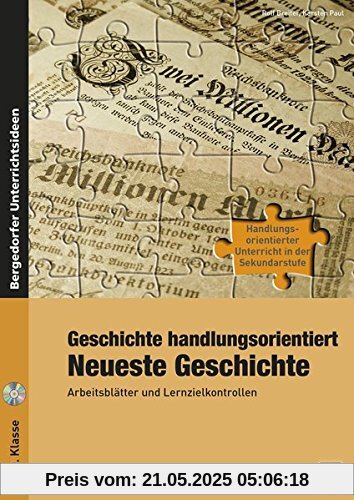 Geschichte handlungsorientiert: Neueste Geschichte: Arbeitsblätter und Lernzielkontrollen (9. und 10. Klasse) (Handlungsorientierter Unterricht in der Sek I)