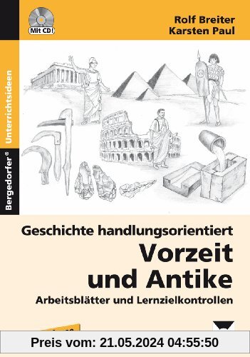 Geschichte handlungsorientiert: Vorzeit und Antike: Arbeitsblätter und Lernzielkontrollen (5. und 6. Klasse)