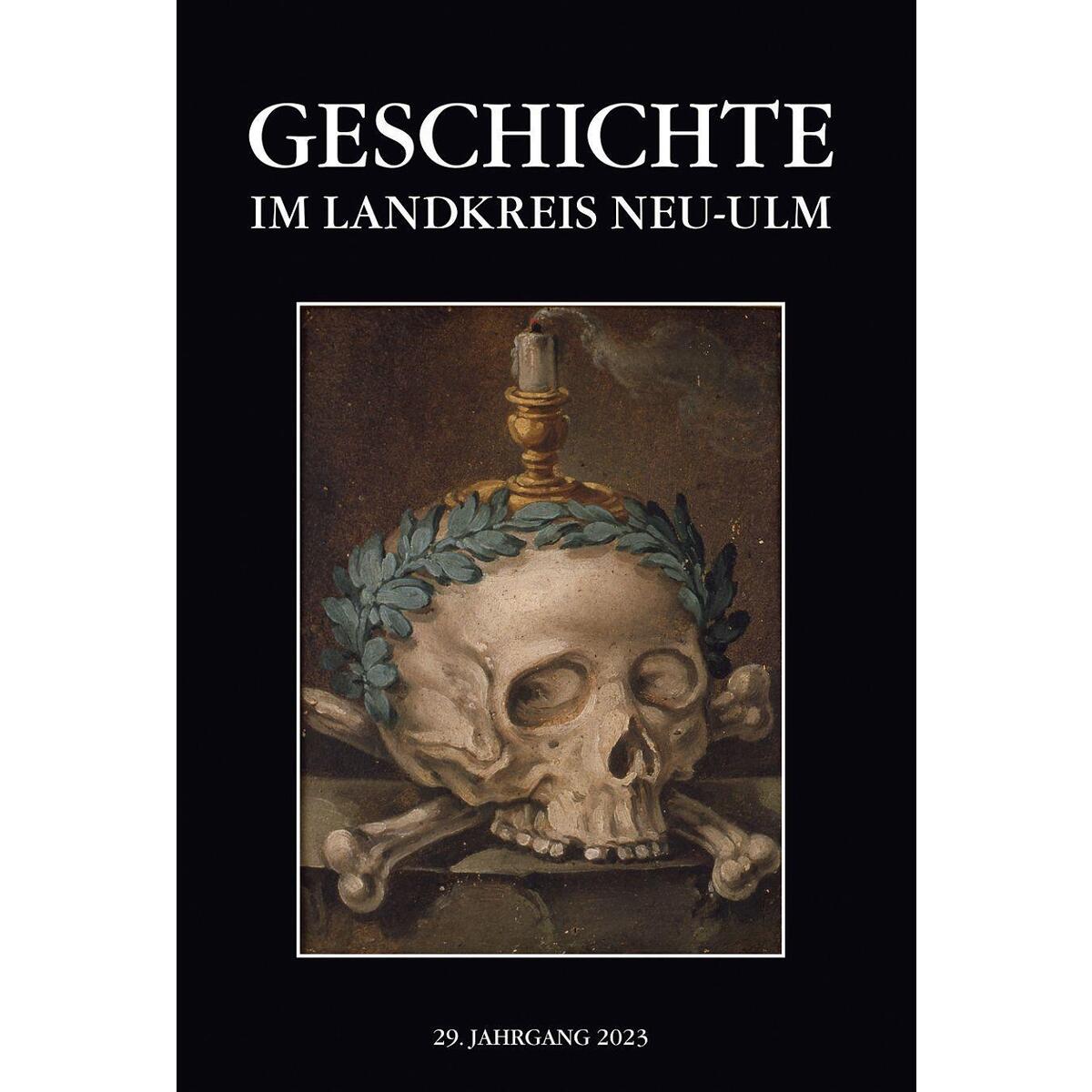 Geschichte im Landkreis Neu-Ulm, Jahrbuch 29 Geschichte im Landkreis Neu-Ulm, Jahrbuch 29 von Konrad Anton
