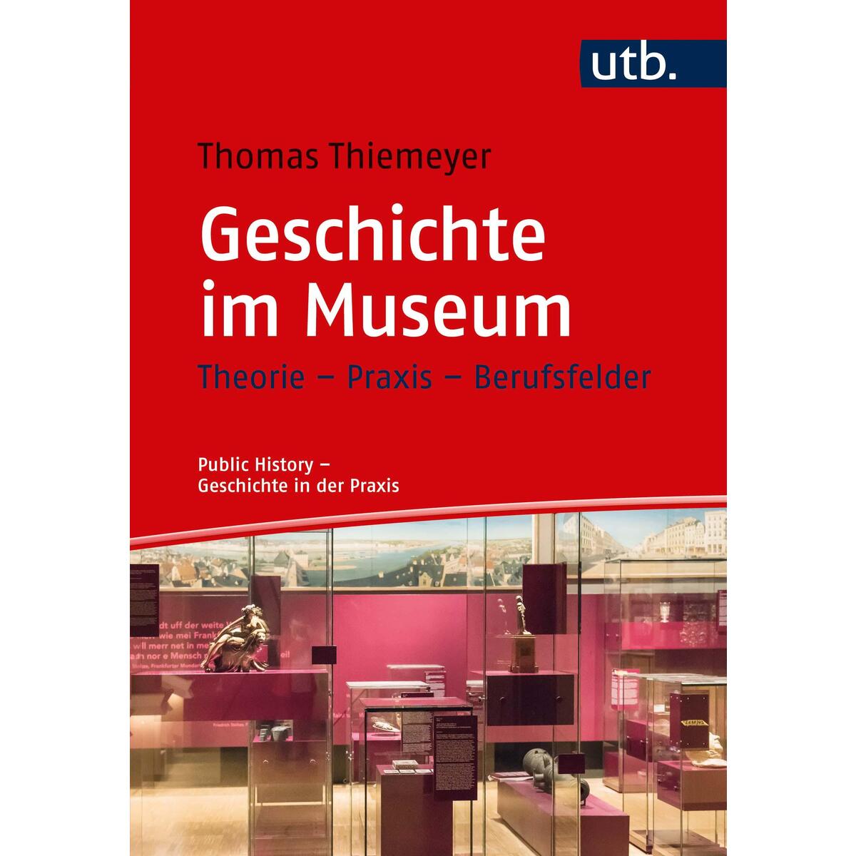 Geschichte im Museum Geschichte im Museum von UTB GmbH