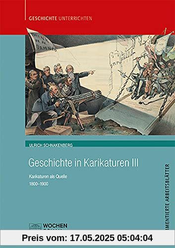 Geschichte in Karikaturen III: Karikaturen als Quelle 1800-1900 (Geschichte unterrichten)