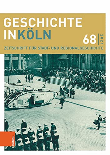 Geschichte in Köln 68 (2021): Zeitschrift für Stadt- und Regionalgeschichte (Geschichte in Köln: Zeitschrift für Stadt- und Regionalgeschichte)