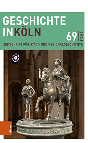 Geschichte in Köln 69 (2022): Zeitschrift für Stadt- und Regionalgeschichte (Geschichte in Köln: Zeitschrift für Stadt- und Regionalgeschichte) von Böhlau Verlag Köln