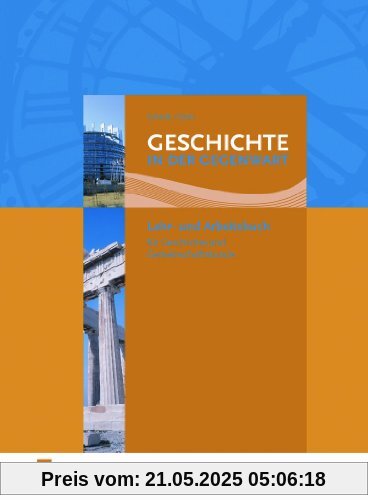 Geschichte in der Gegenwart. Lehr- und Arbeitsbuch für Geschichte/Gemeinschaftskunde an beruflichen Gymnasien. Geschichte in der Gegenwart. Lehr- und Arbeitsbuch für Geschichte/Gemeinschaftskunde an beruflichen Gymnasien.