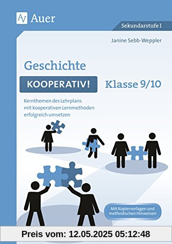 Geschichte kooperativ Klasse 9-10: Kernthemen des Lehrplans mit kooperativen Lernmethoden erfolgreich umsetzen (Kooperatives Lernen Sekundarstufe)