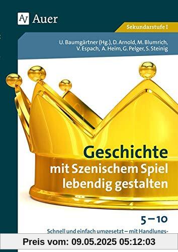 Geschichte mit Szenischem Spiel lebendig gestalten: Schnell und einfach umgesetzt - mit Handlungsanlei tungen, Rollenkarten und historischen Quellen 5-1 (5. bis 10. Klasse)