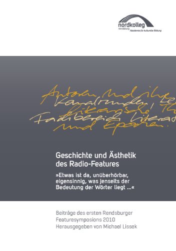 Geschichte und Ästhetik des Radio-Features: "Etwas ist da, unüberhörbar eigensinnig, was jenseits der Bedeutung der Wörter liegt..." Geschichte und Ästhetik des Radio-Features: "Etwas ist da, unüberhörbar eigensinnig, was jenseits der Bedeutung der Wörter liegt..."