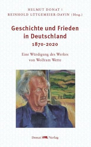 Geschichte und Frieden in Deutschland 1870-2020: Eine Würdigung des Werkes von Wolfram Wette