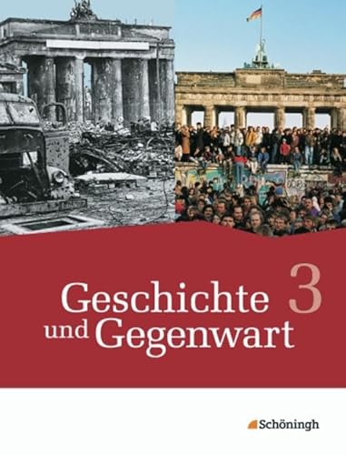Geschichte und Gegenwart - Geschichtswerk für differenzierende Schulformen in Nordrhein-Westfalen u.a.: Band 3 Geschichte und Gegenwart - Geschichtswerk für differenzierende Schulformen in Nordrhein-Westfalen u.a.: Band 3