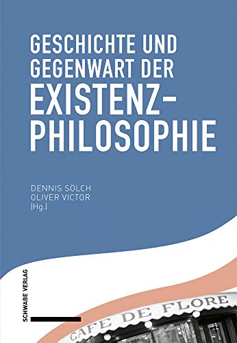 Geschichte und Gegenwart der Existenzphilosophie von Schwabe Verlag Basel