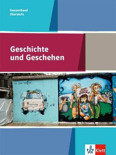 Geschichte und Geschehen Gesamtband Oberstufe. Allgemeine Ausgabe Gymnasium: Schulbuch Klasse 11-13 (Geschichte und Geschehen Oberstufe)