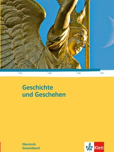 Geschichte und Geschehen Gesamtband. Allgemeine Ausgabe Gymnasium: Schulbuch Klasse 10-13 (Geschichte und Geschehen Oberstufe) von Klett Ernst /Schulbuch