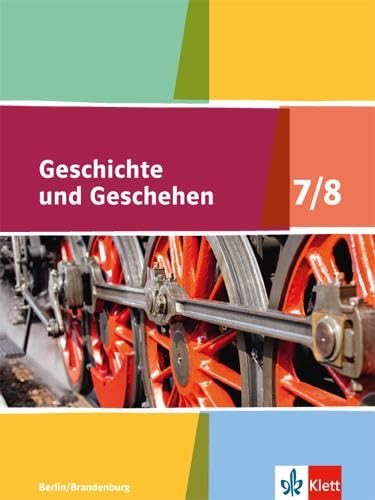 Geschichte und Geschehen 7/8. Ausgabe Berlin, Brandenburg Gymnasium: Schulbuch Klasse 7/8 (Geschichte und Geschehen. Sekundarstufe I) von Klett