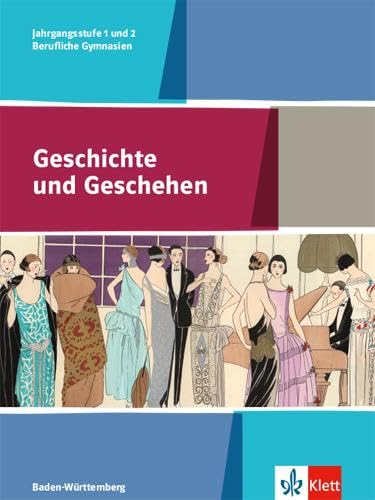 Geschichte und Geschehen Jahrgangsstufe 1 und 2. Ausgabe Baden-Württemberg und Sachsen Berufliche Gymnasien: Schulbuch Klasse 12/13 (Geschichte und ... Berufliche Gymnasien ab 2017) Geschichte und Geschehen Jahrgangsstufe 1 und 2. Ausgabe Baden-Württemberg und Sachsen Berufliche Gymnasien: Schulbuch Klasse 12/13 (Geschichte und ... Berufliche Gymnasien ab 2017)