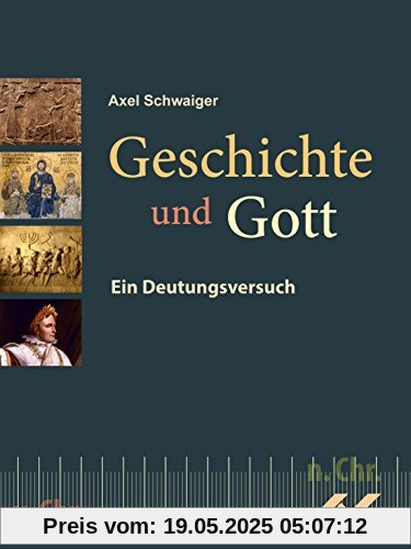 Geschichte und Gott: Eine Deutung aus christlicher Sicht