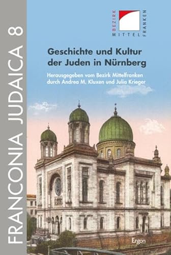 Geschichte und Kultur der Juden in Nürnberg: Herausgegeben vom Bezirk Mittelfranken (Franconia Judaica, Band 8)
