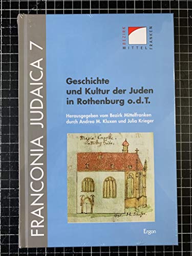 Geschichte und Kultur der Juden in Rothenburg o.d.T.: Hrsg.: Bezirk Mittelfranken (Franconia Judaica, Band 7) von Ergon Verlag