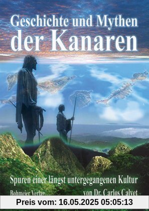 Geschichte und Mythen der Kanaren: Spuren einer längst untergegangenen Kultur