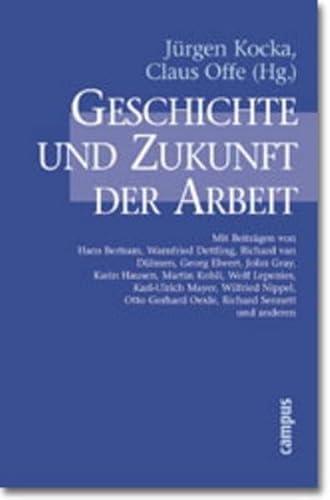 Geschichte und Zukunft der Arbeit: Unter Mitarb. v. Beate Redslob von Campus Verlag