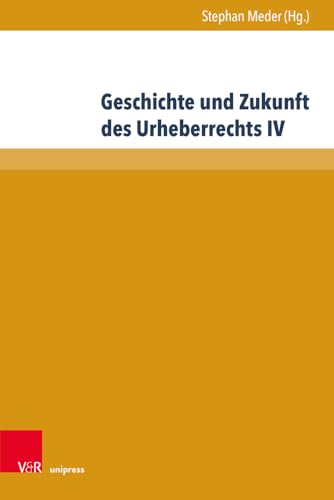 Geschichte und Zukunft des Urheberrechts IV (Beiträge zu Grundfragen des Rechts)