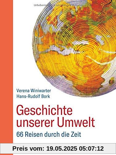 Geschichte unserer Umwelt: 66 Reisen durch die Zeit Geschichte unserer Umwelt: 66 Reisen durch die Zeit