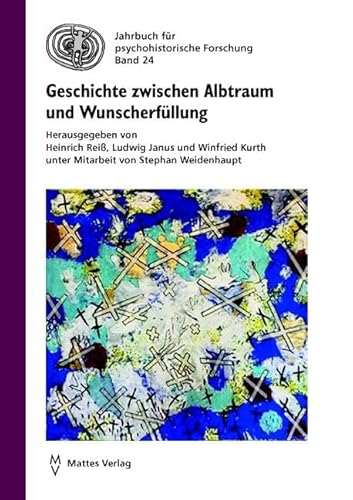 Geschichte zwischen Albtraum und Wunscherfüllung (Jahrbuch für Psychohistorische Forschung) von Mattes Vlg