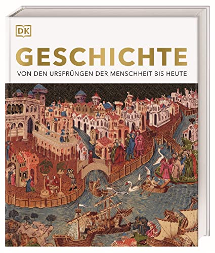 Geschichte: Von den Ursprüngen der Menschheit bis heute. Die große Enzyklopädie der Weltgeschichte mit mehr als 3000 Fotografien und Illustrationen (DK Bibliothek) von DK