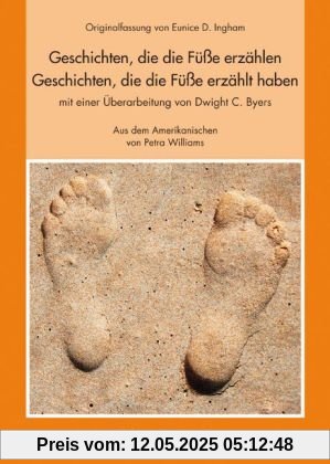 Geschichten, die die Füße erzählen Geschichten, die die Füße erzählt haben: Originalfassung von Eunice D. Ingham mit einer Überarbeitung von Dwight C. Byers