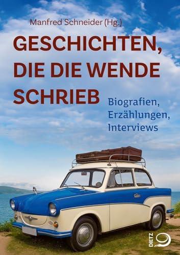 Geschichten, die die Wende schrieb: Biografien, Erzählungen, Interviews von Dietz, J.H.W., Nachf.