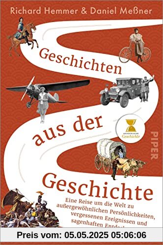 Geschichten aus der Geschichte: Eine Reise um die Welt zu außergewöhnlichen Persönlichkeiten, vergessenen Ereignissen und sagenhaften Entdeckungen Geschichten aus der Geschichte: Eine Reise um die Welt zu außergewöhnlichen Persönlichkeiten, vergessenen Ereignissen und sagenhaften Entdeckungen