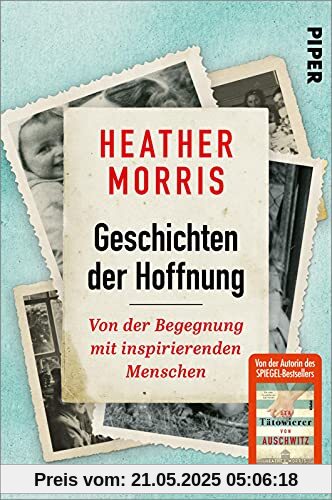 Geschichten der Hoffnung: Von der Begegnung mit inspirierenden Menschen | Von der Autorin des SPIEGEL-Bestsellers »Der Tätowierer von Auschwitz«