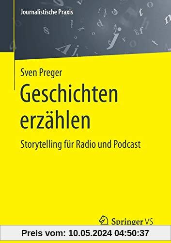 Geschichten erzählen: Storytelling für Radio und Podcast (Journalistische Praxis)