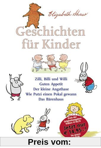 Geschichten für Kinder: Zilli, Billi und Willi - Guten Appetit - Der kleine Angsthase - Wie Putzi einen Pokal gewann - Das Bärenhaus