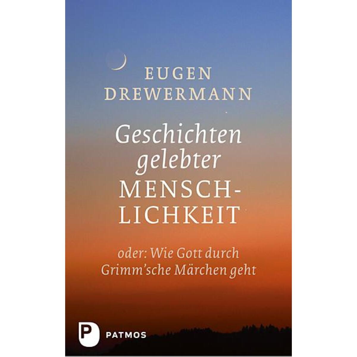 Geschichten gelebter Menschlichkeit Geschichten gelebter Menschlichkeit von Patmos-Verlag