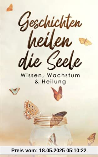 Geschichten heilen die Seele: Wissen, Wachstum & Heilung