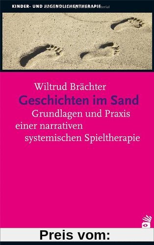 Geschichten im Sand: Grundlagen und Praxis einer narrativen systemischen Spieltherapie