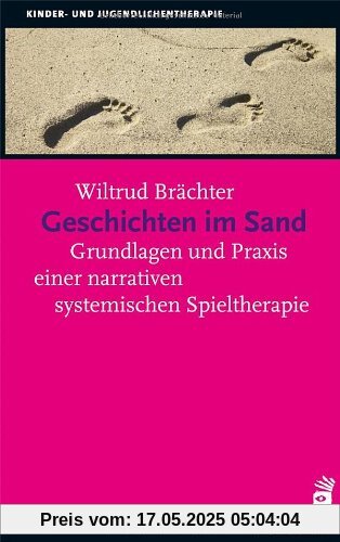 Geschichten im Sand: Grundlagen und Praxis einer narrativen systemischen Spieltherapie