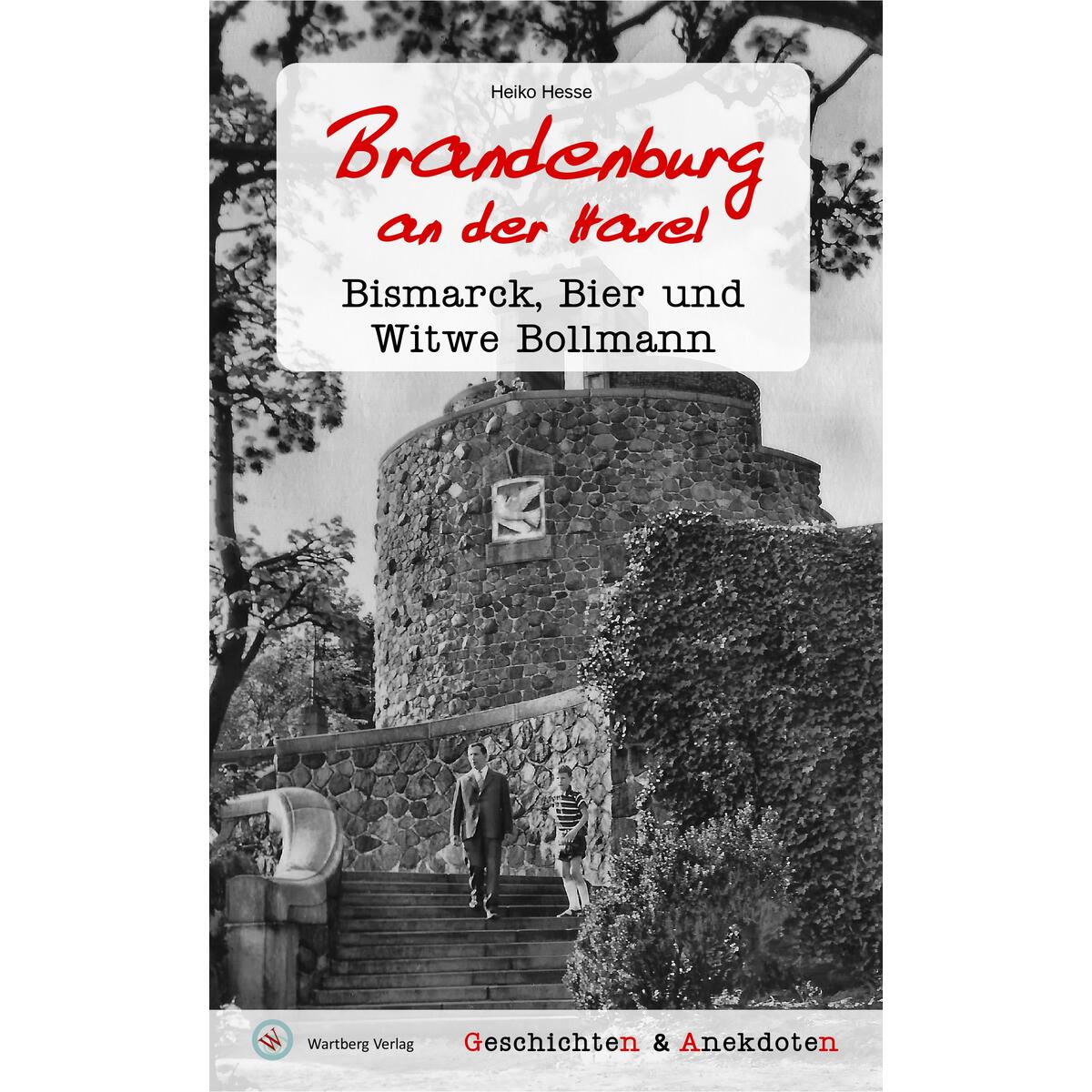 Geschichten und Anekdoten aus Brandenburg an der Havel Geschichten und Anekdoten aus Brandenburg an der Havel von Wartberg Verlag